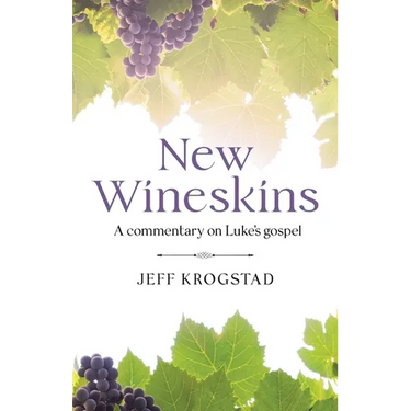 New Wineskins: A commentary on Luke's gospel