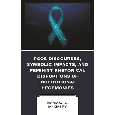 Pcos Discourses, Symbolic Impacts, and Feminist Rhetorical Disruptions of Institutional Hegemonies