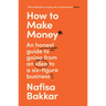 How to Make Money: An Honest Guide to Going from an Idea to a Six-Figure Business