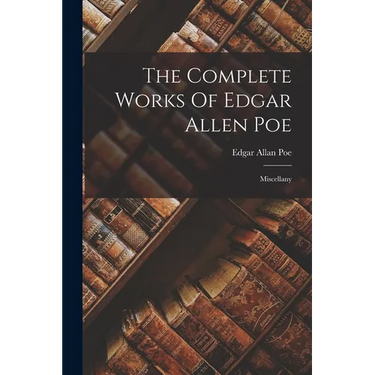 The Complete Works Of Edgar Allen Poe: Miscellany