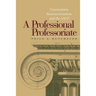 A Professional Professoriate: Unionization, Bureaucratization, and the AAUP