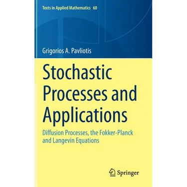 Stochastic Processes and Applications: Diffusion Processes, the Fokker-Planck and Langevin Equations