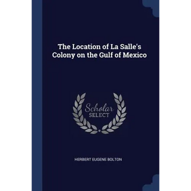 The Location of La Salle's Colony on the Gulf of Mexico