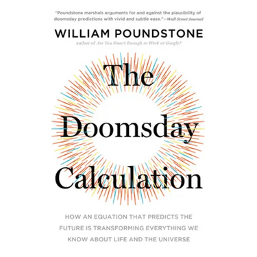 The Doomsday Calculation: How an Equation That Predicts the Future Is Transforming Everything We Know about Life and the Universe