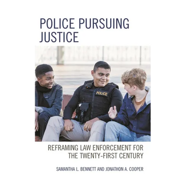 Police Pursuing Justice: Reframing Law Enforcement for the Twenty-First Century