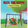Alex The Hippo: Friends & Feelings