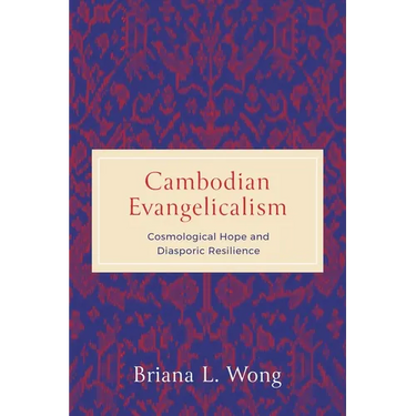 Cambodian Evangelicalism: Cosmological Hope and Diasporic Resilience