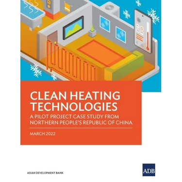 Clean Heating Technologies: A Pilot Project Case Study from Northern People's Republic of China