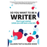 So You Want To Be A Writer: How to get started (while you still have a day job)