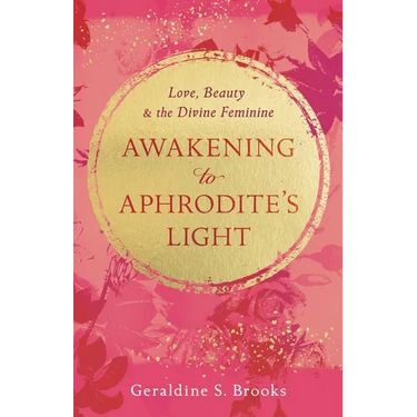 Awakening to Aphrodite's Light: Love, Beauty & the Divine Feminine