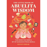 The Little Book of Abuelita Wisdom: For When You Need a Bit of Guidance from Abuela