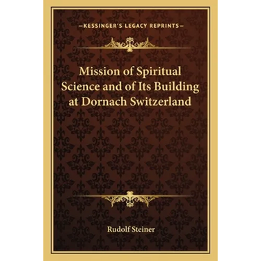 Mission of Spiritual Science and of Its Building at Dornach Switzerland