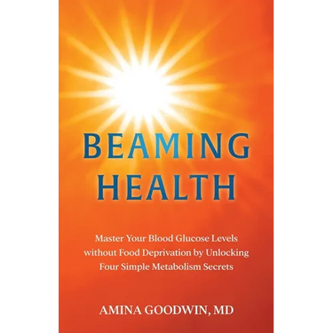 Beaming Health: Master Your Blood Glucose Levels without Food Deprivation by Unlocking Four Simple Metabolism Secrets