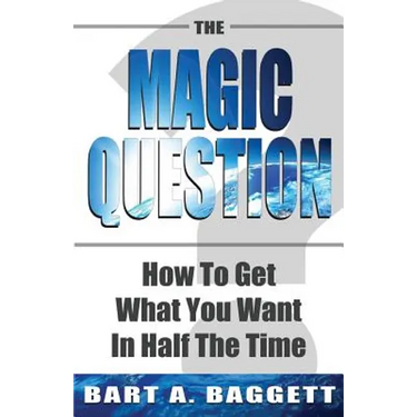 The Magic Question: How to Get What You Want in Half the Time