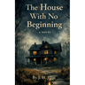 The House With No Beginning