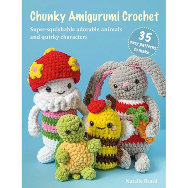 Chunky Amigurumi Crochet: 35 Easy Patterns to Make: Super-Squishable Adorable Animals and Quirky Characters