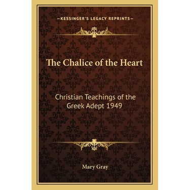 The Chalice of the Heart: Christian Teachings of the Greek Adept 1949