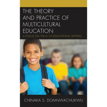 The Theory and Practice of Multicultural Education: A Focus on the K-12 Educational Setting