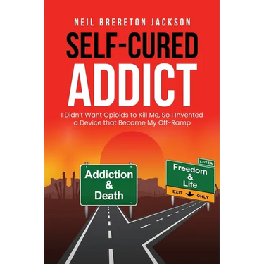 Self-Cured Addict: I Didn't Want Opioids to Kill Me, So I invented a Device that Became My Off-Ramp