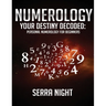 Numerology: Your Destiny Decoded: Personal Numerology For Beginners