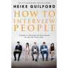 How To Interview People: A guide to choosing the best person for the job every time