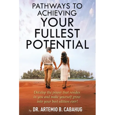 Pathways to Achieving Your Fullest Potential: Develop the Power That Resides in You and Make Yourself Grow into Your Best Edition Ever!