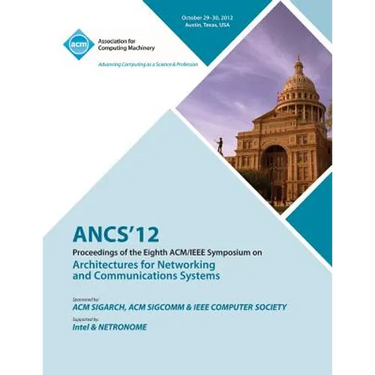 Ancs 12 Proceedings of the Eighth ACM/IEEE Symposium on Architectures for Networking and Communications Systems