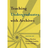 Teaching Undergraduates with Archives