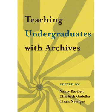 Teaching Undergraduates with Archives