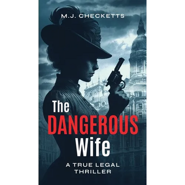 The Dangerous Wife: A True Legal Thriller