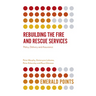 Rebuilding the Fire and Rescue Services: Policy Delivery and Assurance