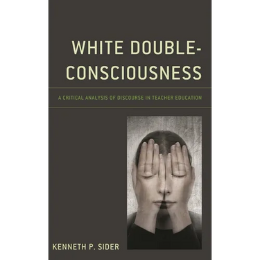 White Double-Consciousness: A Critical Analysis of Discourse in Teacher Education