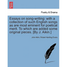 Essays on Song-Writing: With a Collection of Such English Songs as Are Most Eminent for Poetical Merit. to Which Are Added Some Original Piece
