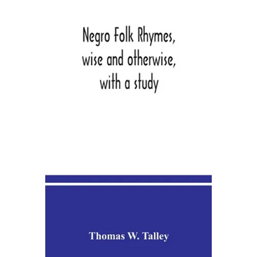 Negro folk rhymes, wise and otherwise, with a study