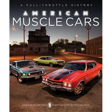 American Muscle Cars: A Full-Throttle History