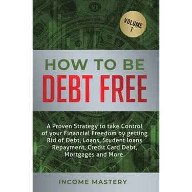 How to be Debt Free: A proven strategy to take control of your financial freedom by getting rid of debt, loans, student loans repayment, credit card d