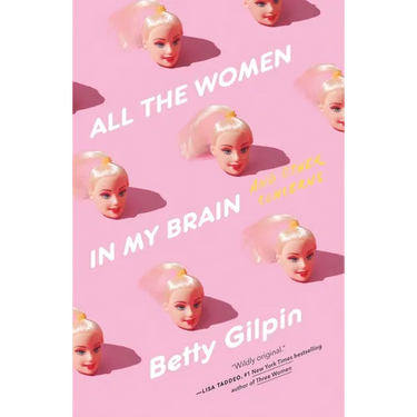 All the Women in My Brain: And Other Concerns