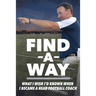 Find A Way: What I Wish I'd Known When I Became A Head Football Coach