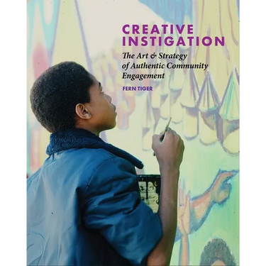 Creative Instigation: The Art & Strategy of Authentic Community Engagement