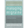 The Woman's Guide to Managing Migraine: Understanding the Hormone Connection to Find Hope and Wellness