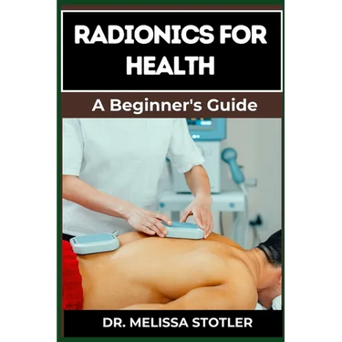 Radionics for Health: Advanced Techniques, Remedies, And Applications For Energy Healing, Disease Prevention, And Wellness Optimization