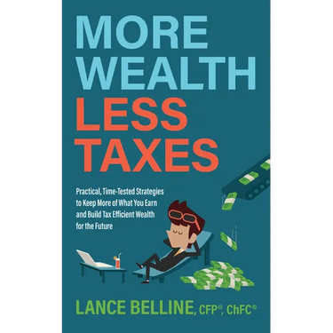 More Wealth, Less Taxes: Practical, Time-Tested Strategies to Keep More of What Your Earn and Build Tax Efficient Wealth for the Future