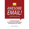 Awesome Email!: 10 Email Principles to Improve Your Communication and Accelerate Your Career