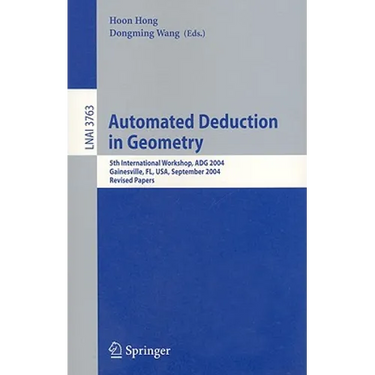 Automated Deduction in Geometry: 5th International Workshop, Adg 2004, Gainesville, Fl, Usa, September 16-18, 2004, Revised Papers