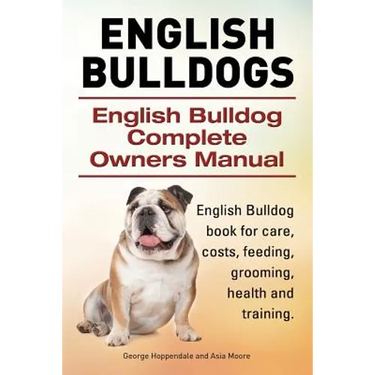 English Bulldogs. English Bulldog Complete Owners Manual. English Bulldog book for care, costs, feeding, grooming, health and training.