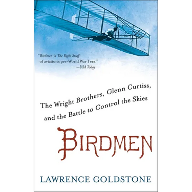 Birdmen: The Wright Brothers, Glenn Curtiss, and the Battle to Control the Skies