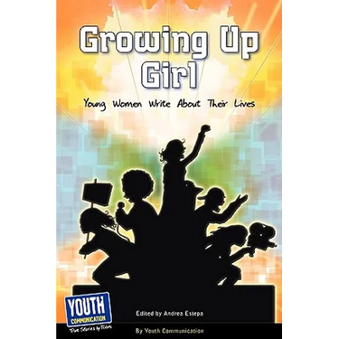 Growing Up Girl: Young Women Write about Their Lives