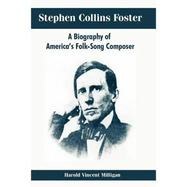 Stephen Collins Foster: A Biography of America's Folk-Song Composer