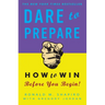 Dare to Prepare: How to Win Before You Begin