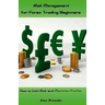 Risk Management for Forex Trading Beginners: How to Limit Risk and Maximize Profits